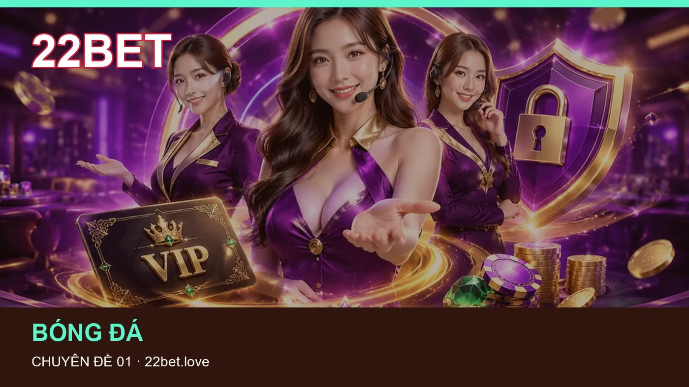 Cách bắt đầu đọc chuyên mục Bóng đá trên 22BET