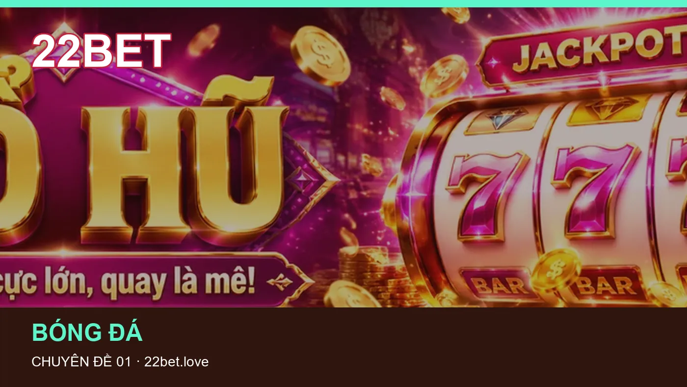 Danh sách kiểm tra thông tin Giải đấu dành cho người đọc 22BET