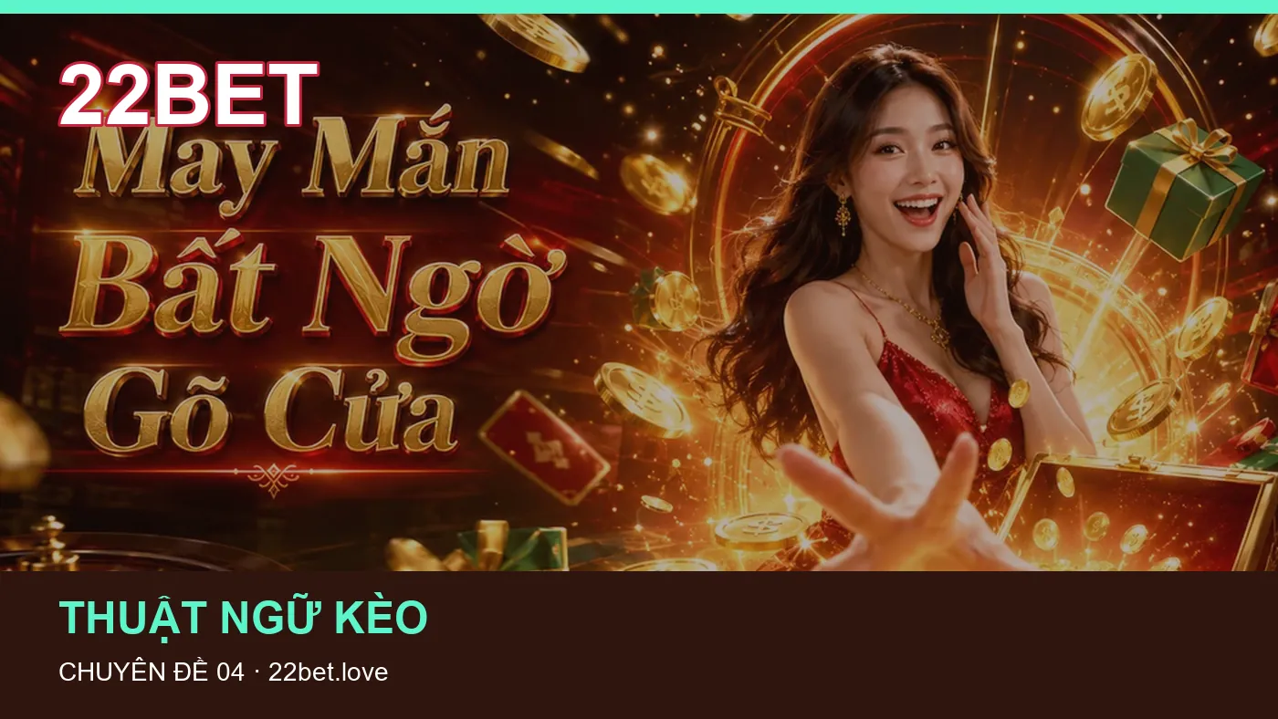 Danh sách kiểm tra thông tin Lịch thi đấu dành cho người đọc 22BET