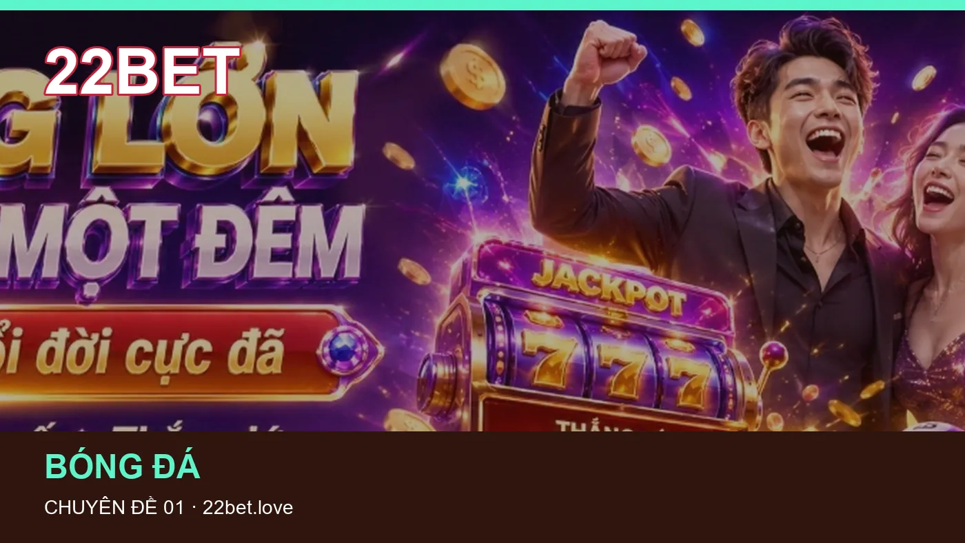 Thuật ngữ kèo: những thuật ngữ cần hiểu khi tra cứu 22BET