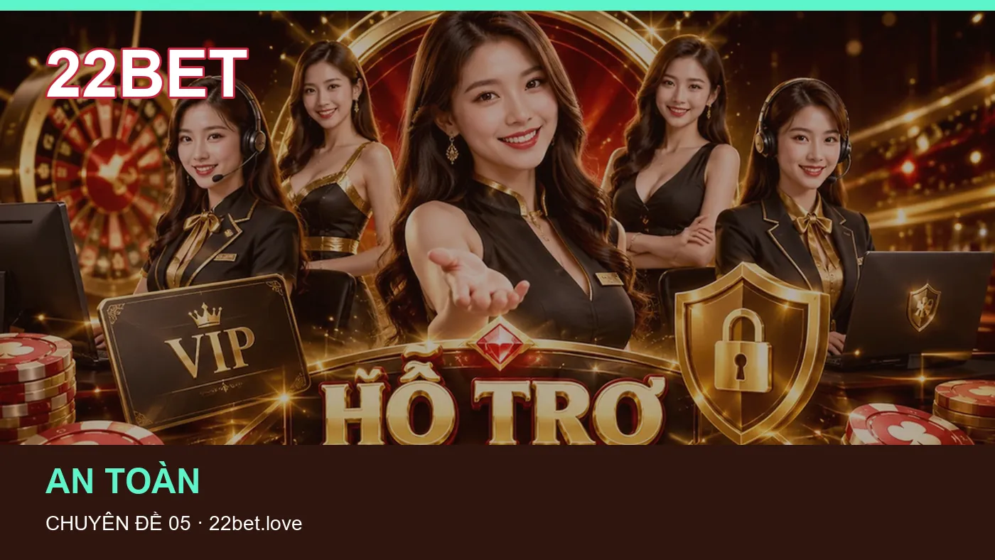 Danh sách kiểm tra thông tin An toàn dành cho người đọc 22BET